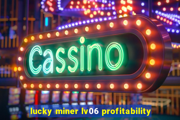 lucky miner lv06 profitability